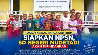 (PAUD/TK Real Papua Centrium Deiyai Siapkan NPSN, SD Negeri Mudetadi Akan Dipindahkan)