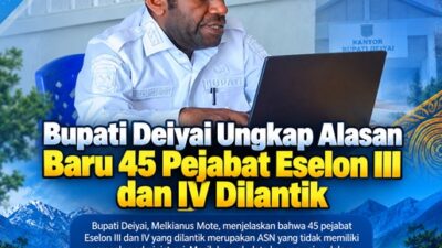 (Bupati Deiyai Ungkap Alasan Baru 45 Pejabat Eselon III dan IV Dilantik)