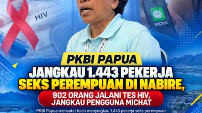 (PKBI Papua Jangkau 1.443 Pekerja Seks Perempuan di Nabire, 902 Orang Jalani Tes HIV, Jangkau Pengguna MiChat)