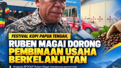 (Festival Kopi Papua Tengah, Ruben Magai Dorong Pembinaan Usaha Berkelanjutan)