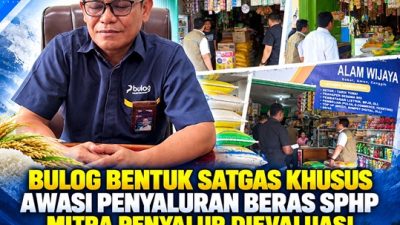 (BULOG Bentuk Satgas Khusus untuk Awasi Penyaluran Beras SPHP, Mitra Penyalur Dievaluasi)