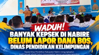 (Waduh! Banyak Kepsek di Nabire Belum Lapor Dana BOS, Dinas Pendidikan Kelimpungan)